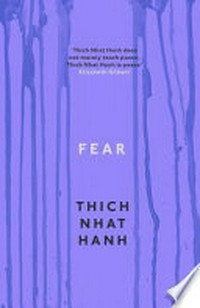 Fear : essential wisdom for getting through the storm / Thich Nhat Hanh.
