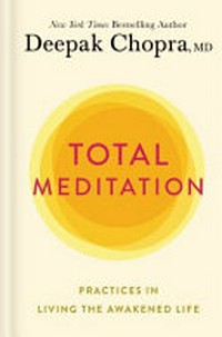Total meditation : stress free living starts here / Deepak Chopra.