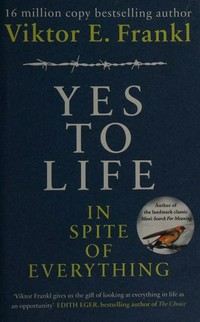 Yes to life : in spite of everything / Viktor E. Frankl ; with an introduction by Daniel Goleman ; [afterword by Franz Vesely].