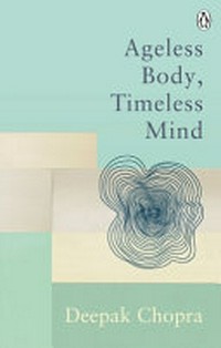 Ageless body, timeless mind / Deepak Chopra.