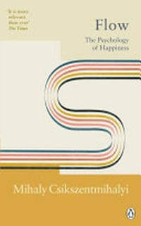 Flow : the psychology of happiness / Mihaly Csikszentmihalyi.