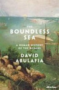 The boundless sea : a human history of the oceans / David Abulafia.