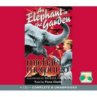 An elephant in the garden: Michael Morpurgo ; read by Fiona Clarke.