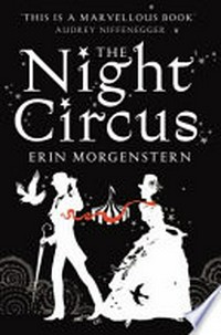 The night circus : a novel / Erin Morgenstern.