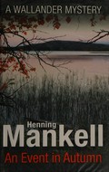 An event in Autumn / Henning Mankell ; translated from the Swedish by Laurie Thompson.