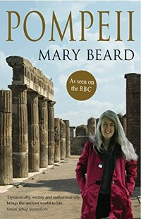 Pompeii : the life of a Roman town / Mary Beard.
