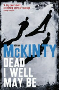 Dead I well may be / Adrian McKinty.
