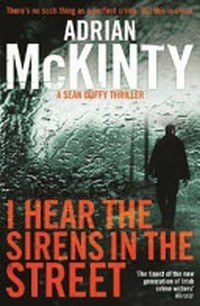 I hear the sirens in the street / Adrian McKinty.