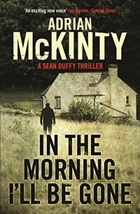 In the morning I'll be gone / Adrian McKinty.