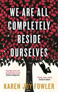 We are all completely beside ourselves / Karen Joy Fowler.