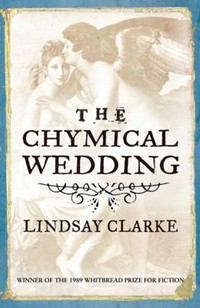 The chymical wedding / Lindsay Clarke.