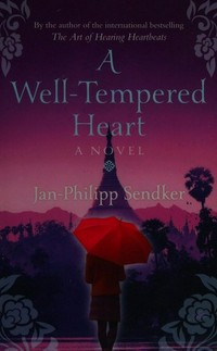 A well-tempered heart / Jan-Philipp Sendker.