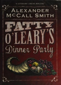 Fatty O'Leary's dinner party / Alexander McCall Smith.