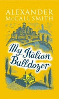 My Italian bulldozer / Alexander McCall Smith.