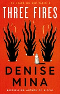 Three fires / Denise Mina.