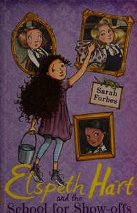 Elspeth Hart and the School for Show-offs / Sarah Forbes ; illustrated by James Brown.