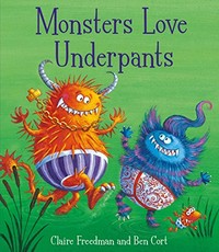 Monsters love underpants / Claire Freedman ; [illustrated by] Ben Cort.
