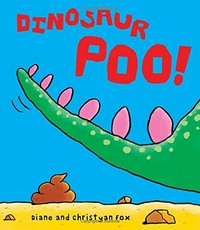 Dinosaur poo! / Diane and Christyan Fox.