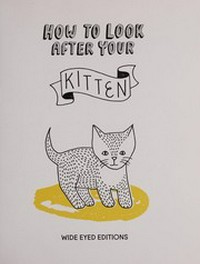 How to look after your kitten / Helen Piers ; illustrated by Kate Sutton.
