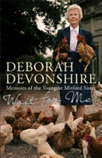 Wait for me! : memoirs of the youngest Mitford sister / by Deborah Devonshire.