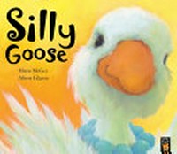 Silly goose / Marni McGee ; illustrated by Alison Edgson.