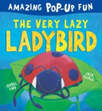 The very lazy ladybird / text, Isobel Finn ; illustrations, Jack Tickle.