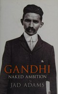 Gandhi : naked ambition / Jad Adams.