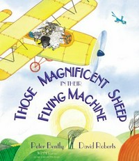 Those magnificent sheep in their flying machine / [written by] Peter Bently ; [illustrated by] David Roberts.