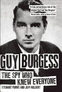 Guy Burgess : the spy who knew everyone / Stewart Purvis and Jeff Hulbert, read by Andrew Cullum