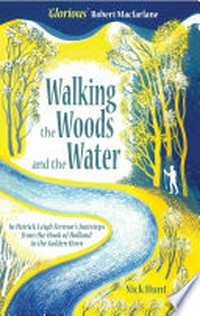 Walking the woods and the water : in Patrick Leigh Fermor's footsteps from the Hook of Holland to the Golden Horn Nick Hunt.