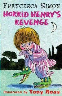 Horrid Henry's revenge / Francesca Simon ; illustrated by Tony Ross.