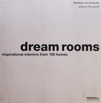 Dream rooms : inspirational interiors from 100 homes / Andreas von Einsiedel, Johanna Thornycroft.