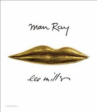 Man Ray Lee Miller : partners in Surrealism / Phillip Prodger with contributions by Lynda Roscoe Hartigan, Antony Penrose.