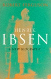 Henrik Ibsen : a new biography / Robert Ferguson.