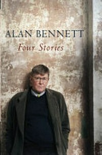 Four stories / Alan Bennett.