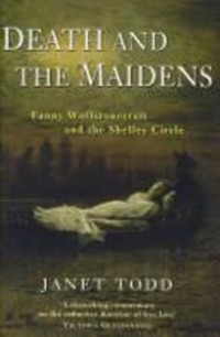 Death and the maidens : Fanny Wollstonecraft and the Shelley circle / Janet Todd.
