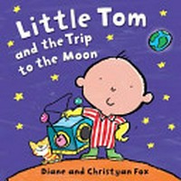Little Tom and the trip to the moon / Diane and Christyan Fox.