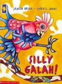 Silly galah! / Janeen Brian ; illustrated by Cheryll Johns.