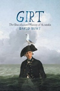 Girt : the unauthorised history of Australia David Hunt.
