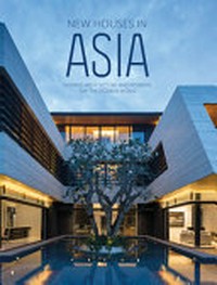 New houses in Asia : inspired architecture and interiors for the modern world / Images Publishing.