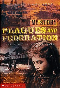 Plagues and Federation ; the diary of Kitty Barnes, the Rocks, 1900 / by Vashti Farrer.