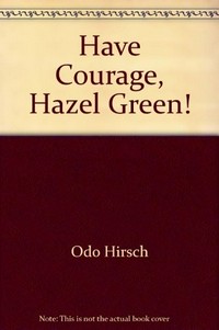 Have courage, Hazel Green! / Odo Hirsch ; illustrated by Andrew McLean.