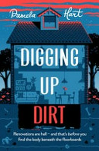 Digging up dirt / Pamela Hart.