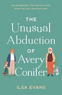 The unusual abduction of Avery Conifer / unusual abduction of Avery Conifer / Ilsa Evans.