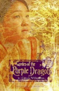 Garden of the Purple Dragon / by Carole Wilkinson.