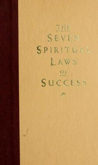 The seven spiritual laws of success : a practical guide to the fulfillment of your dreams / Deepak Chopra.