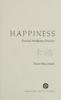 Happiness : essential mindfulness practices / Thich Nhat Hanh.
