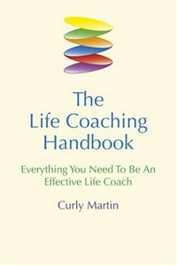 The life coaching handbook : everything you need to be an effective life coach / Curly Martin.