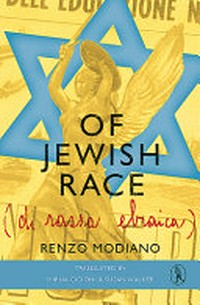 Of Jewish race : a boy on the run in Nazi-occupied Italy / by Renzo Modiano ; translated by Mirna Cicioni and Susan Walker.