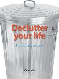 Declutter your life: from chaos to calm Infinite Ideas with Tania Ahsan.